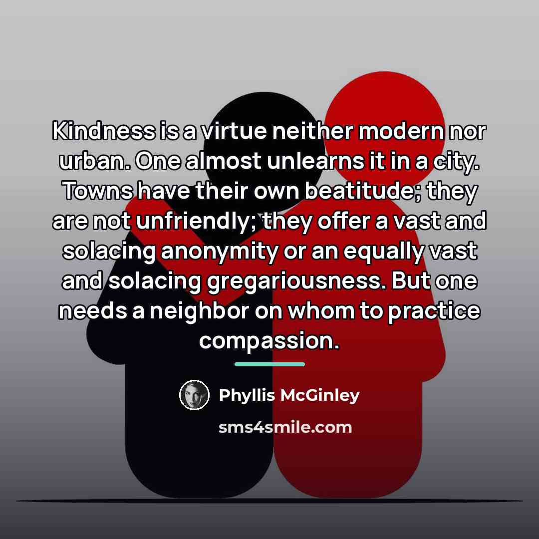 “Kindness is a virtue neither modern nor urban. One almost…” quote by Phyllis McGinley