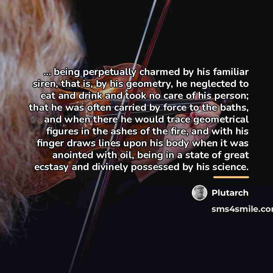 “... being perpetually charmed by his familiar siren, that is,…” quote by Plutarch