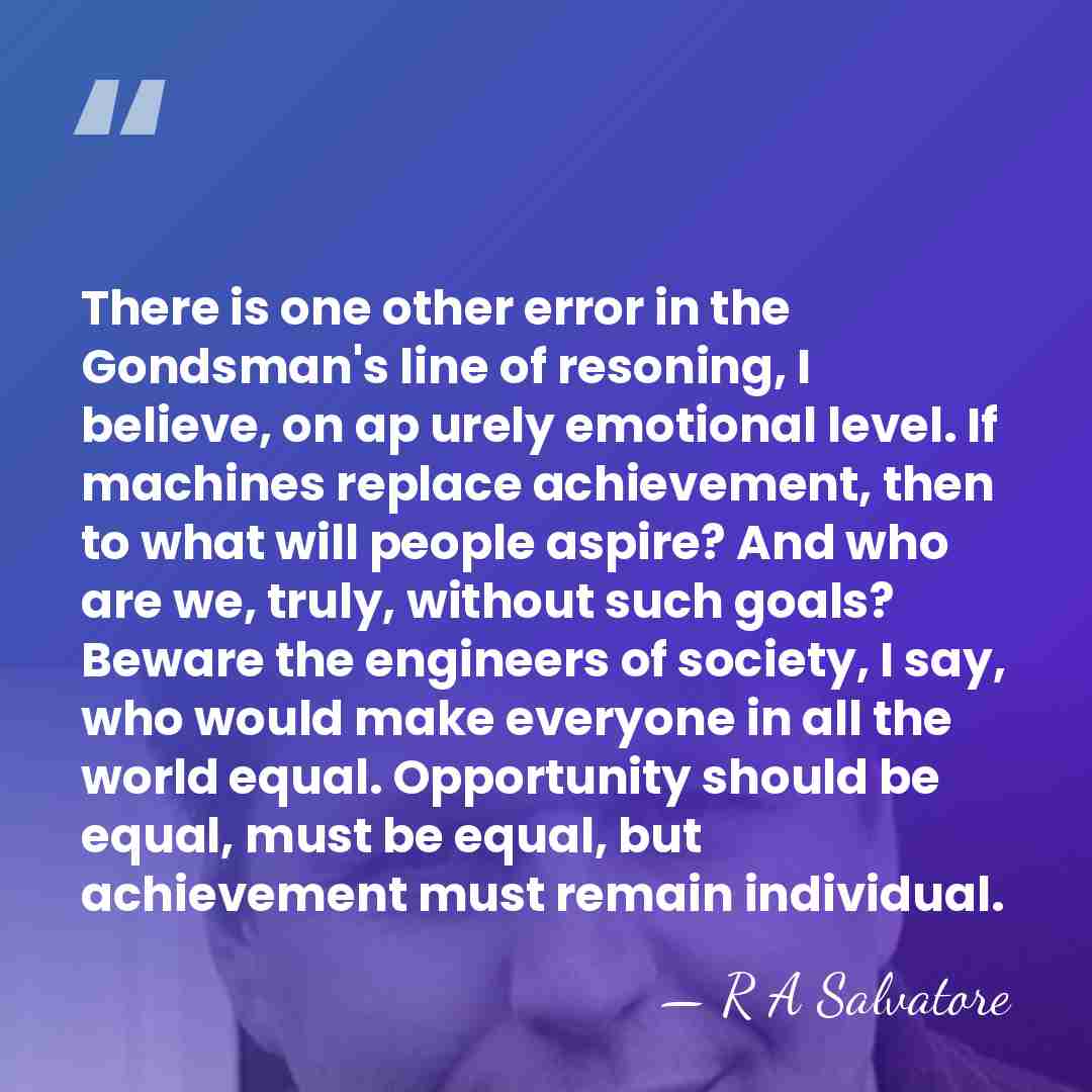 There is one other error in the Gondsman's line of resoning, I&hellip; - R A Salvatore