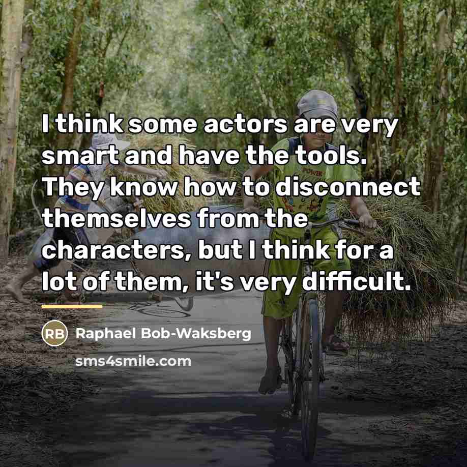 “I think some actors are very smart and have the…” quote by Raphael Bob-Waksberg