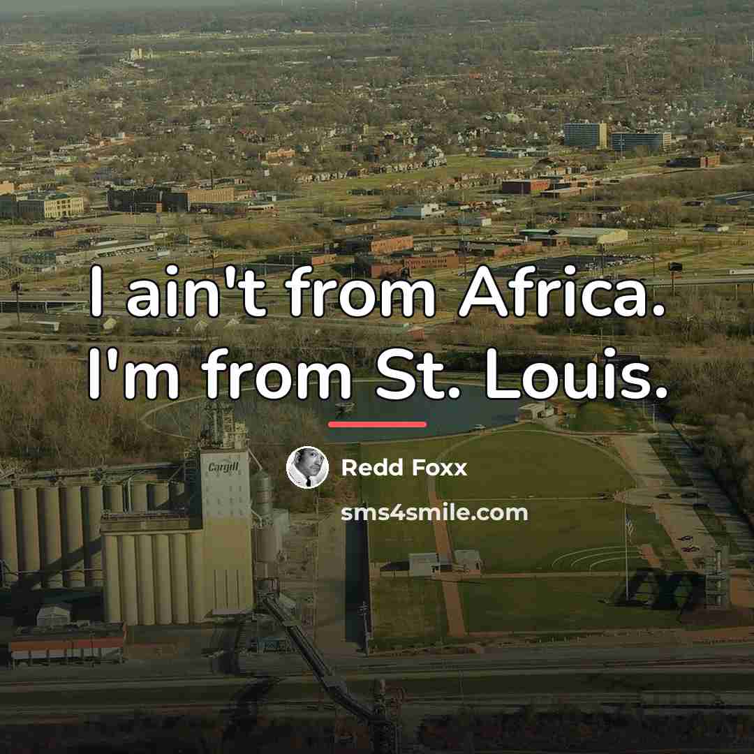 “I ain't from Africa. I'm from St. Louis.…” quote by Redd Foxx