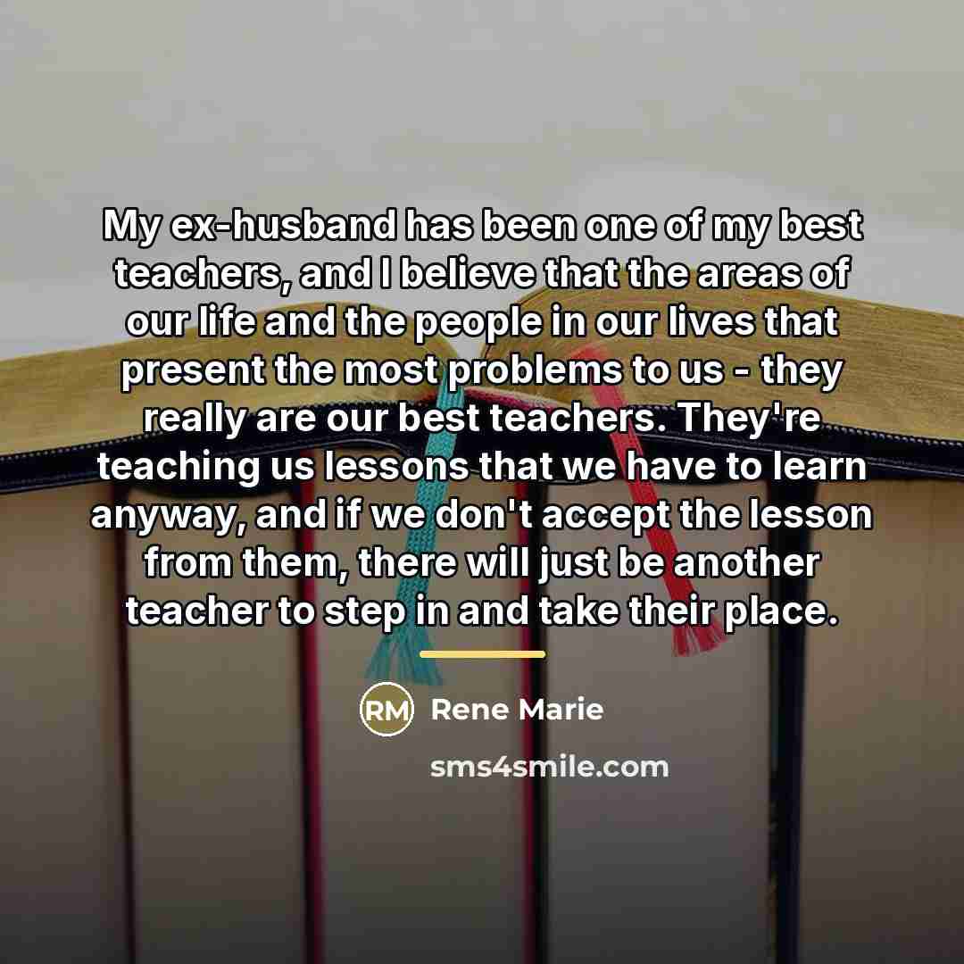 “My ex-husband has been one of my best teachers, and…” quote by Rene Marie