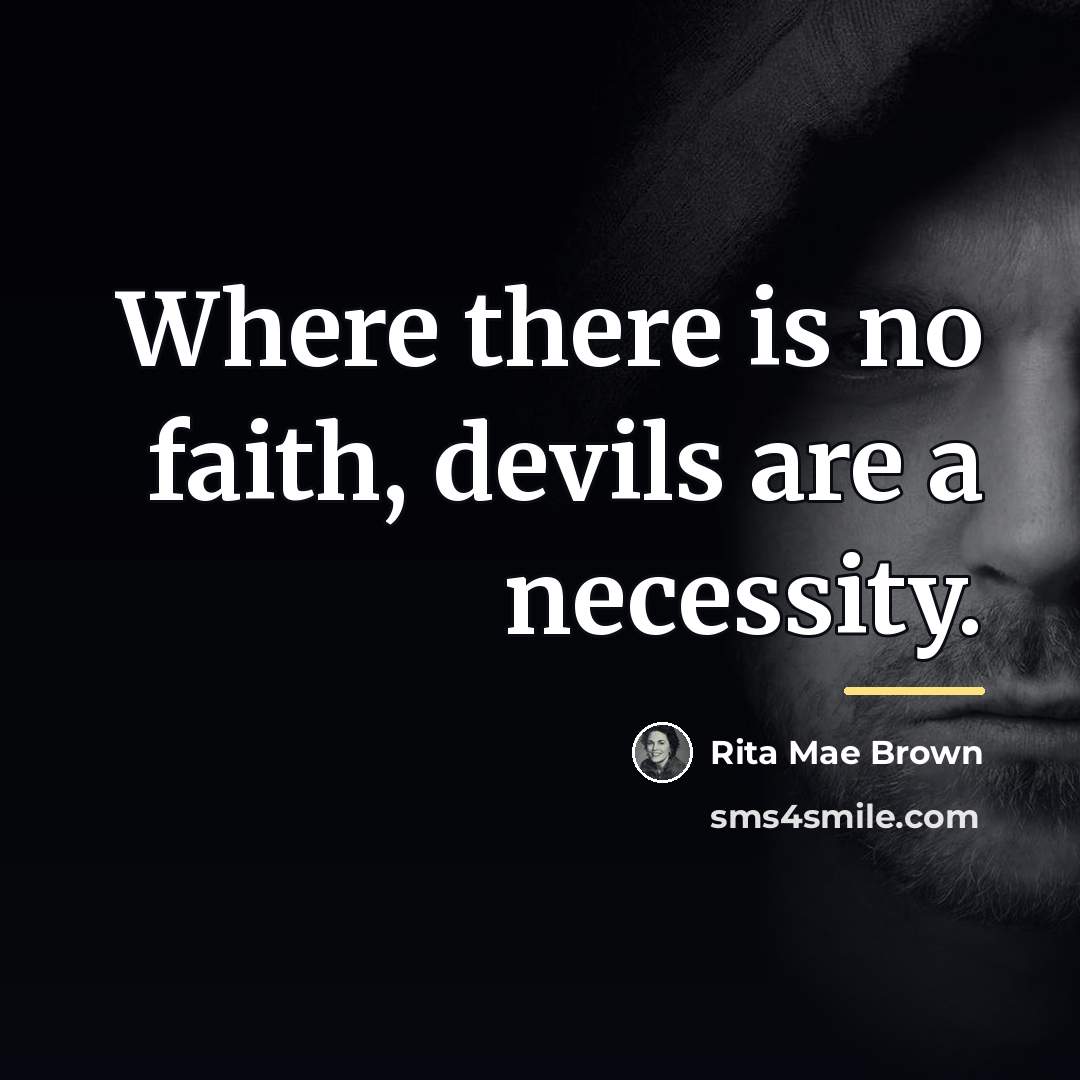 “Where there is no faith, devils are a necessity.…” quote by Rita Mae Brown