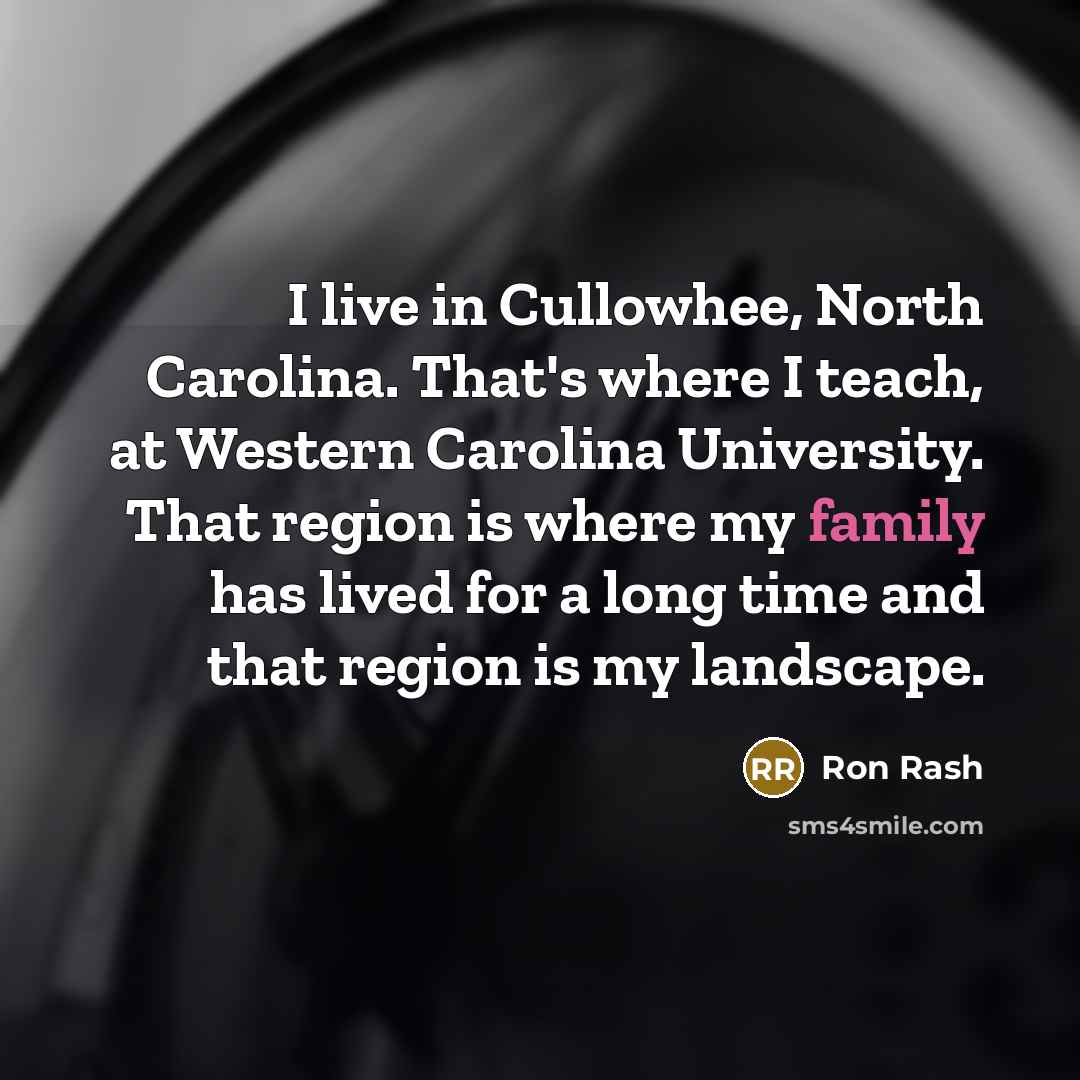 “I live in Cullowhee, North Carolina. That's where I teach,…” quote by Ron Rash