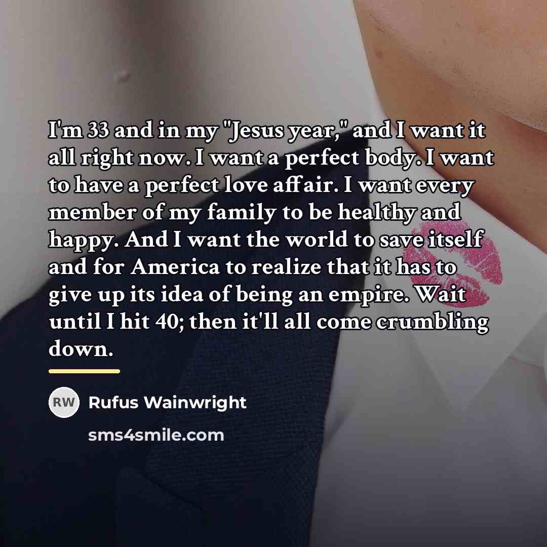 “I'm 33 and in my "Jesus year," and I want…” quote by Rufus Wainwright