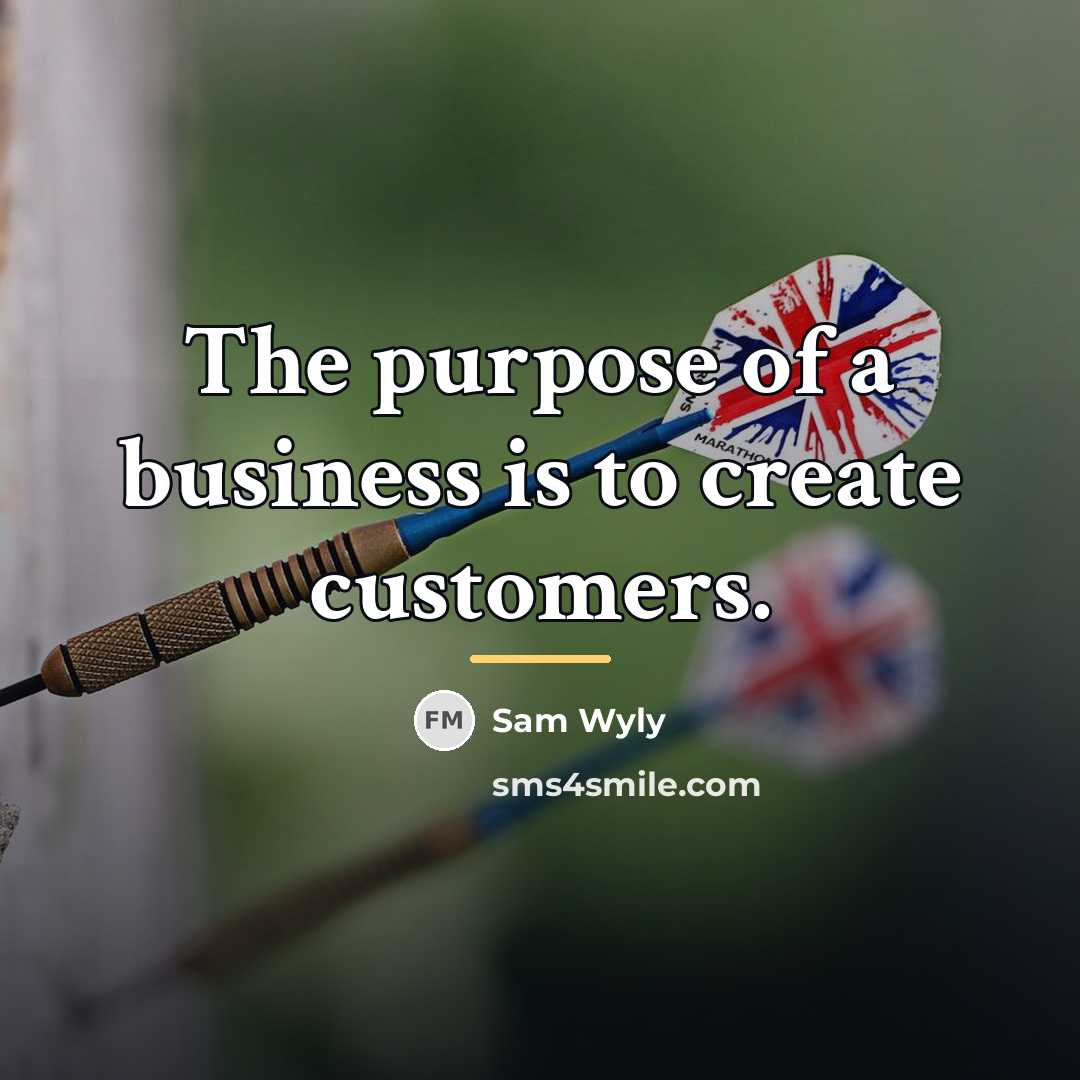 “The purpose of a business is to create customers.…” quote by Sam Wyly