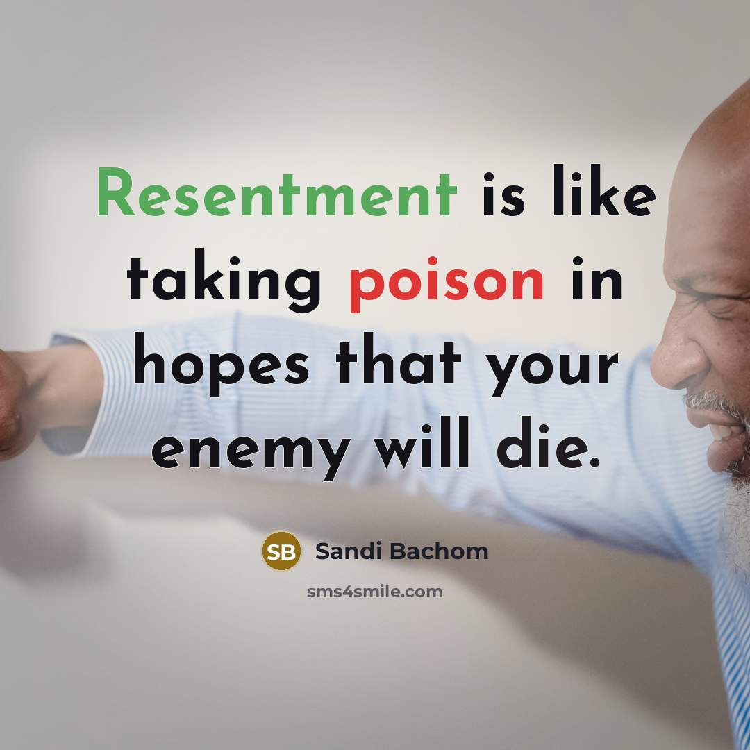 “Resentment is like taking poison in hopes that your enemy…” quote by Sandi Bachom