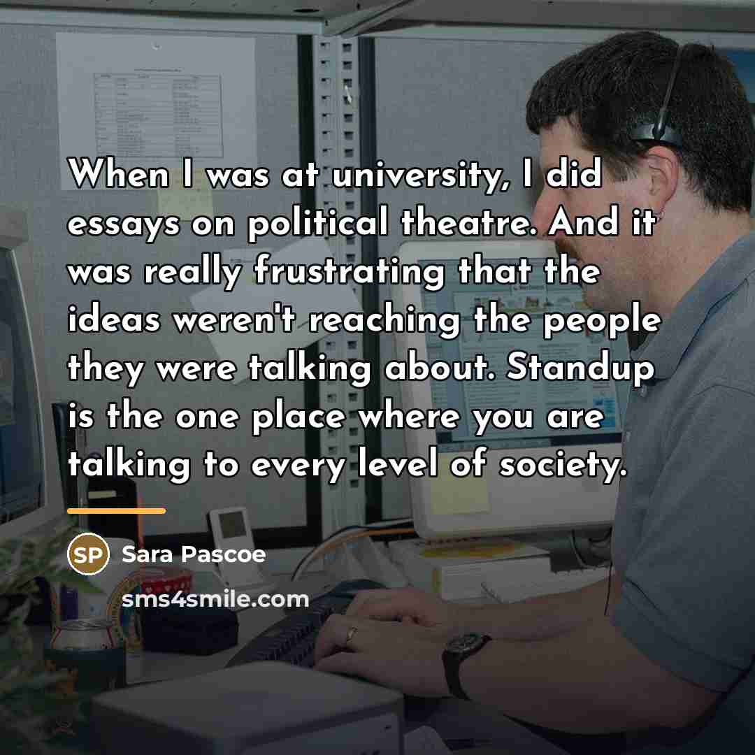 “When I was at university, I did essays on political…” quote by Sara Pascoe