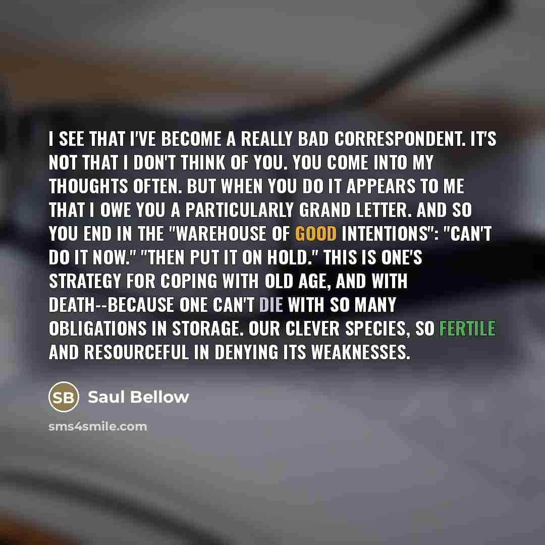 “I see that I've become a really bad correspondent. It's…” quote by Saul Bellow