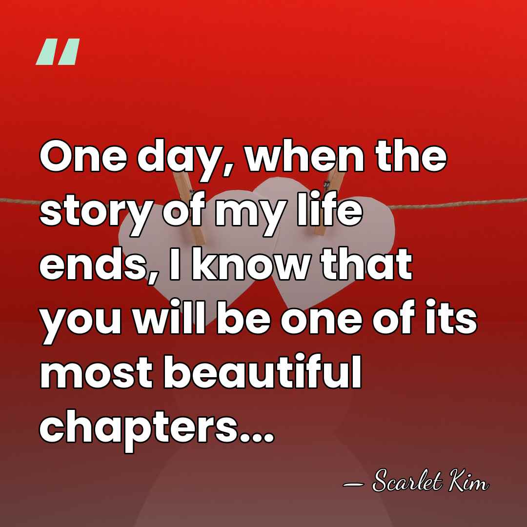 One day, when the story of my life ends, I know that&hellip; - Scarlet Kim
