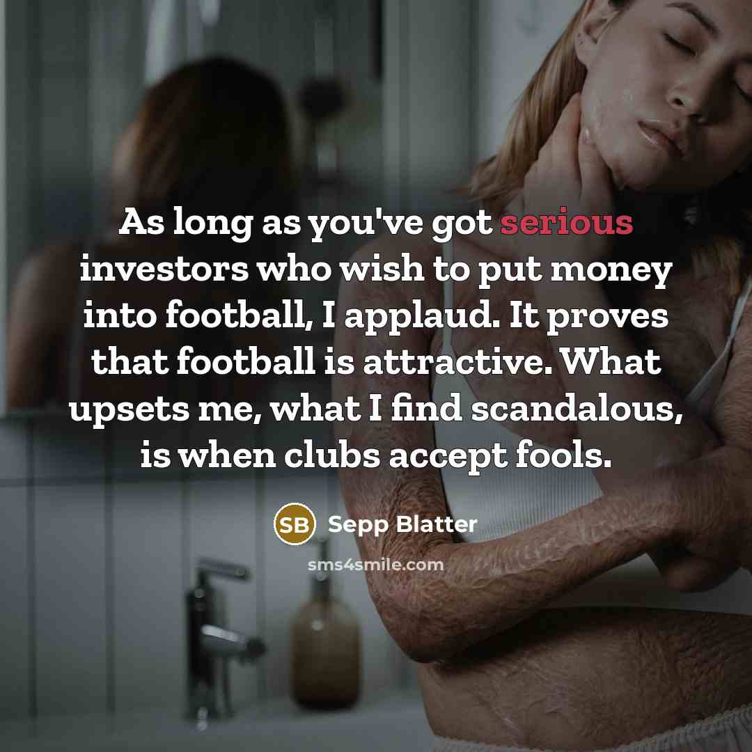 “As long as you've got serious investors who wish to…” quote by Sepp Blatter
