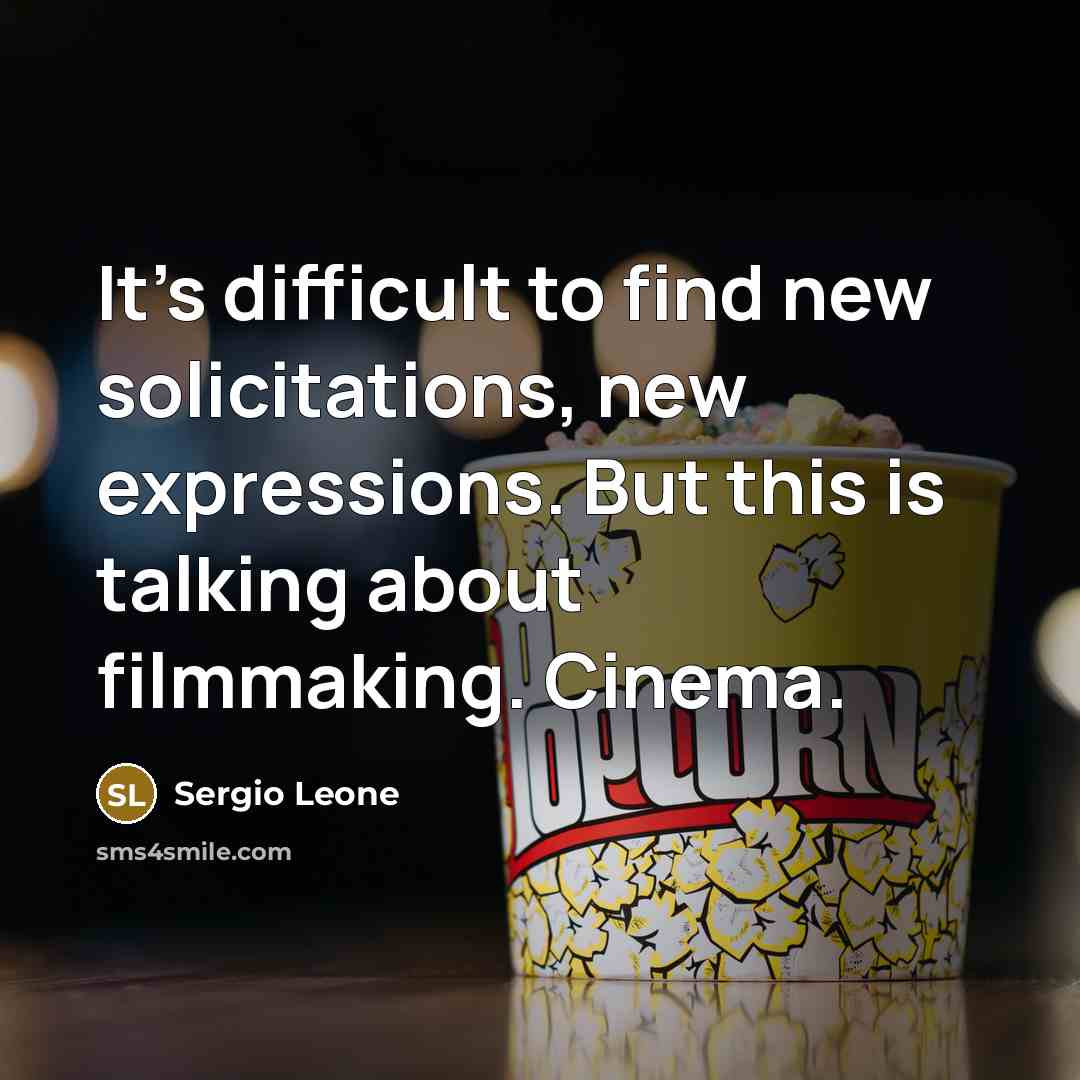 “It's difficult to find new solicitations, new expressions. But this…” quote by Sergio Leone