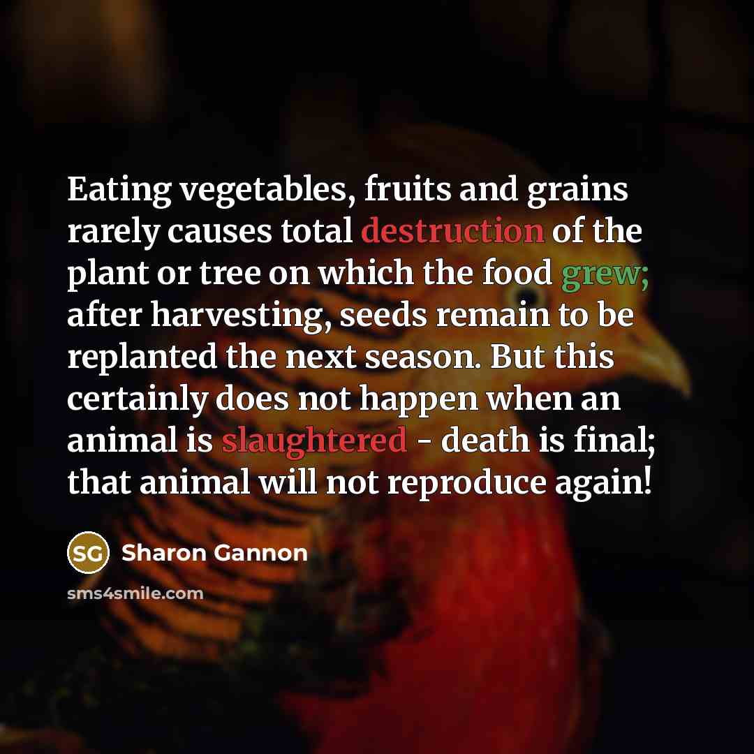 “Eating vegetables, fruits and grains rarely causes total destruction of…” quote by Sharon Gannon