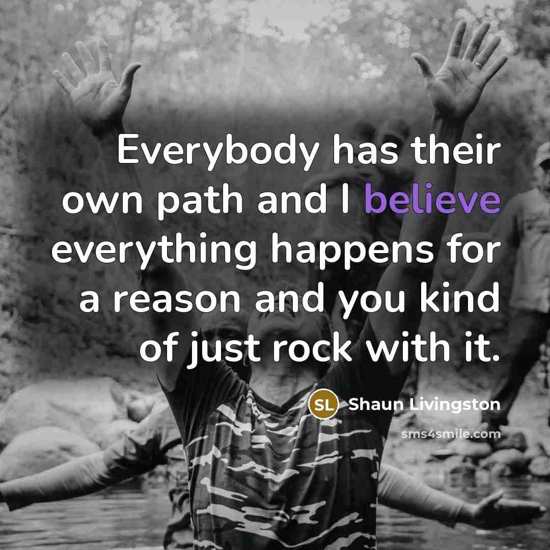 “Everybody has their own path and I believe everything happens…” quote by Shaun Livingston