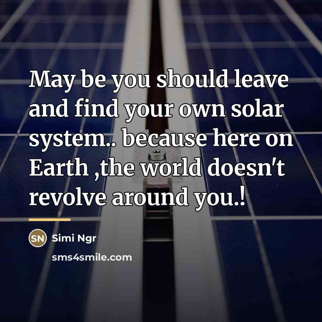 “May be you should leave and find your own solar…” quote by Simi Ngr