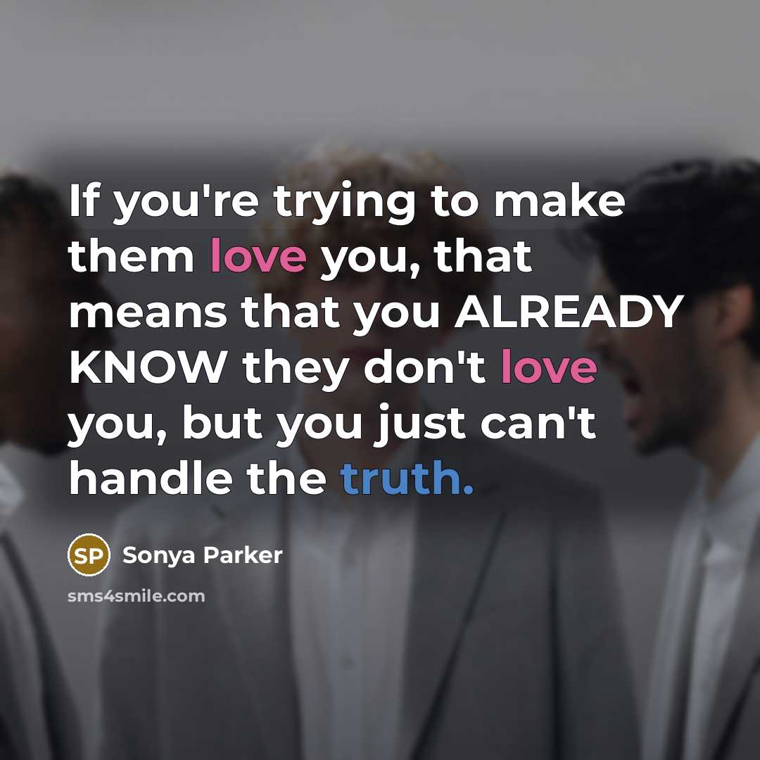 “If you're trying to make them love you, that means…” quote by SONYA PARKER