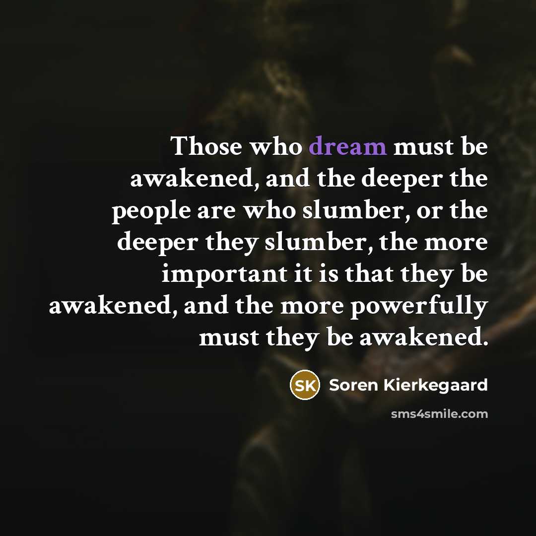 “Those who dream must be awakened, and the deeper the…” quote by Soren Kierkegaard