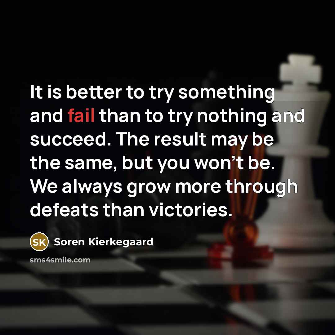 “It is better to try something and fail than to…” quote by Soren Kierkegaard