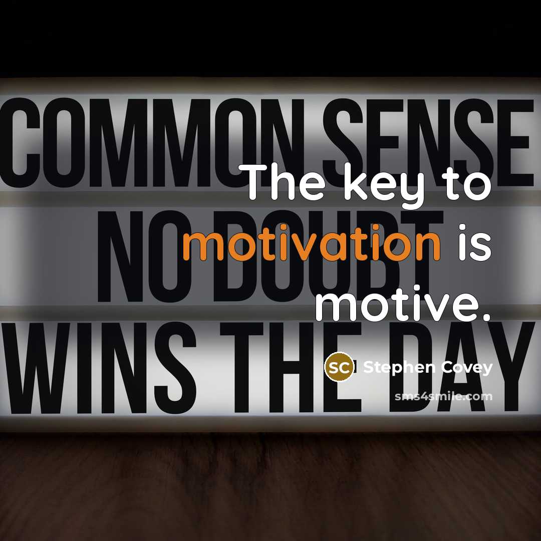 “The key to motivation is motive.…” quote by Stephen Covey