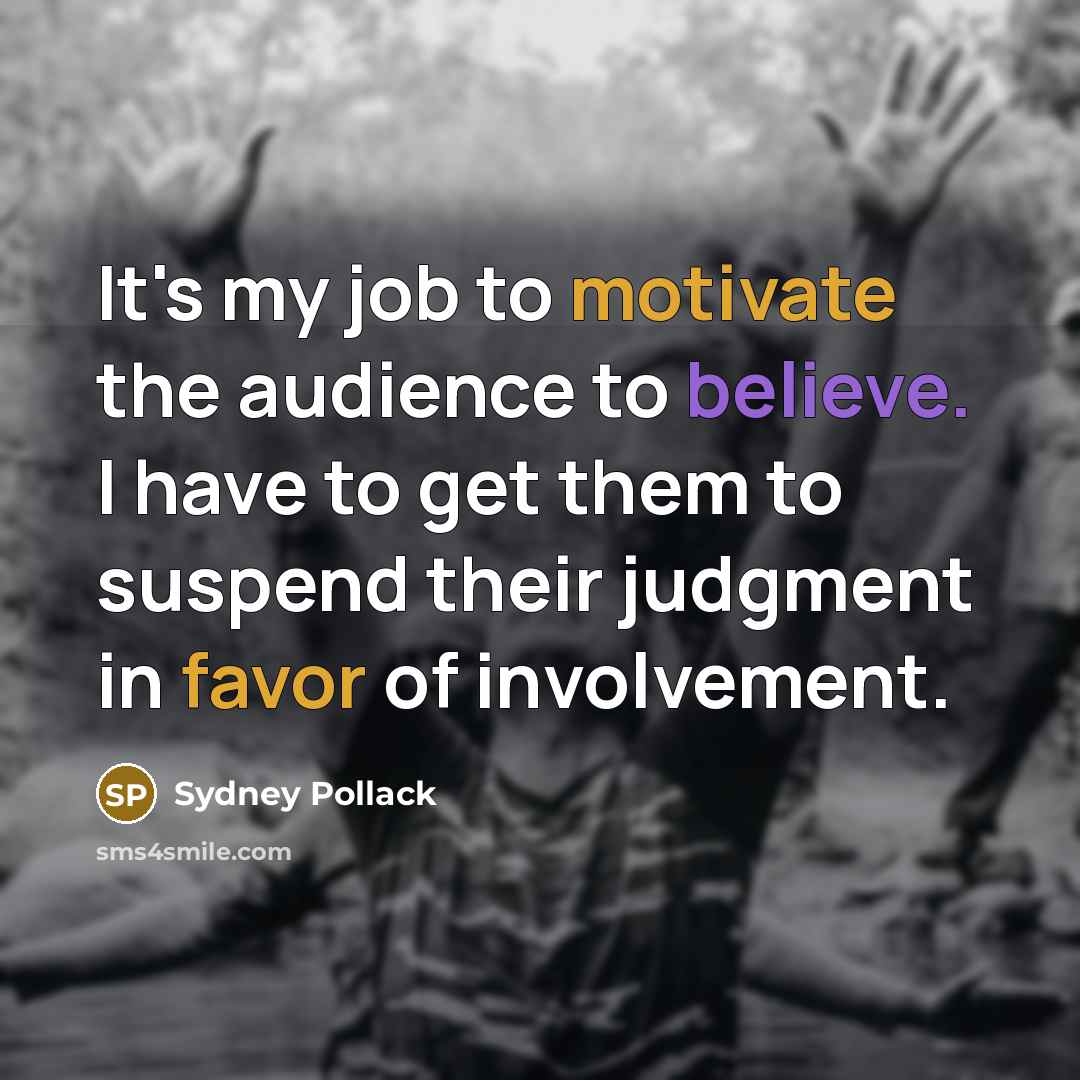 “It's my job to motivate the audience to believe. I…” quote by Sydney Pollack