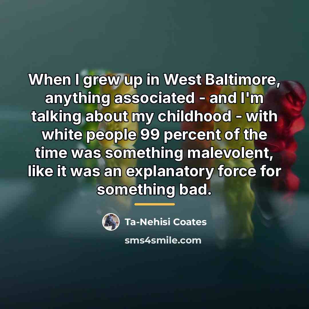 “When I grew up in West Baltimore, anything associated -…” quote by Ta-Nehisi Coates
