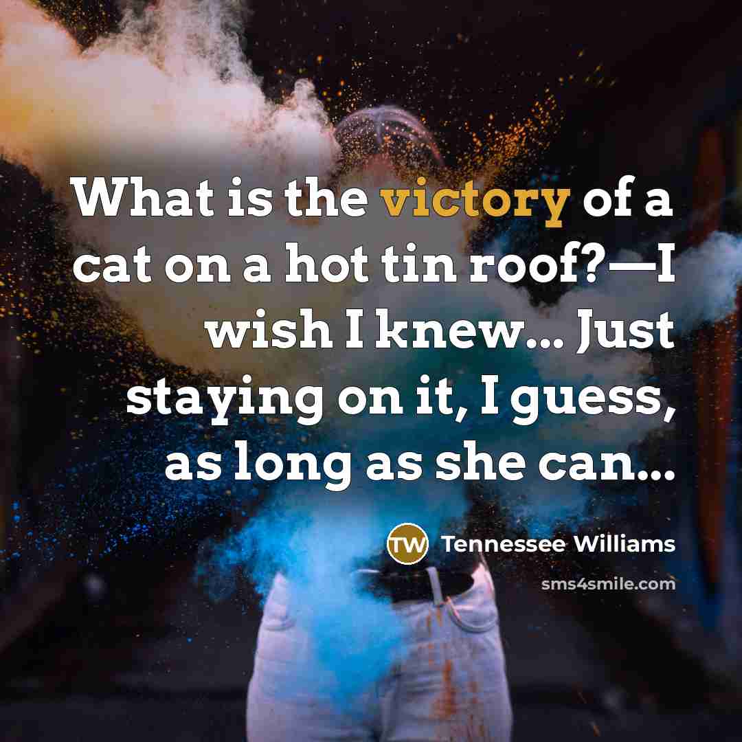 “What is the victory of a cat on a hot…” quote by Tennessee Williams