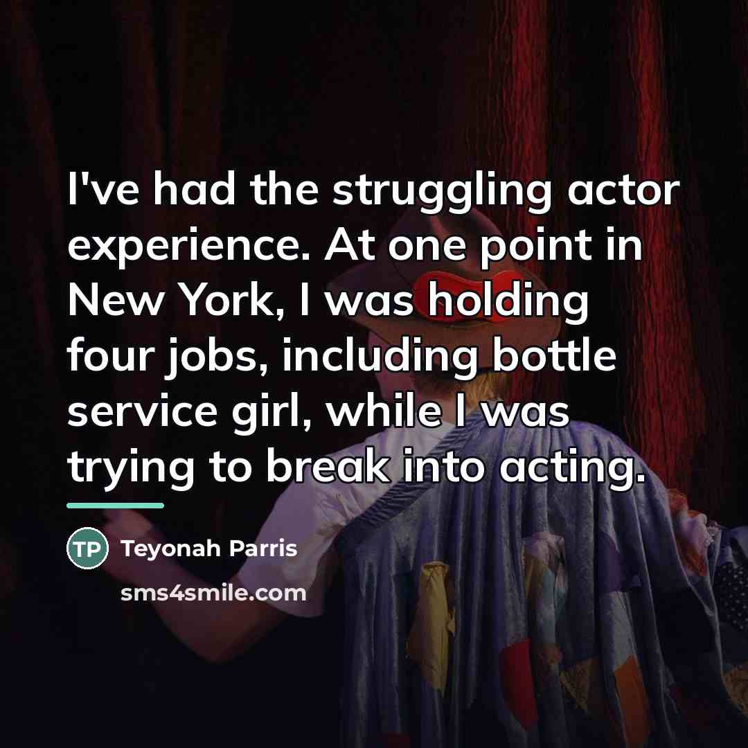 “I've had the struggling actor experience. At one point in…” quote by Teyonah Parris
