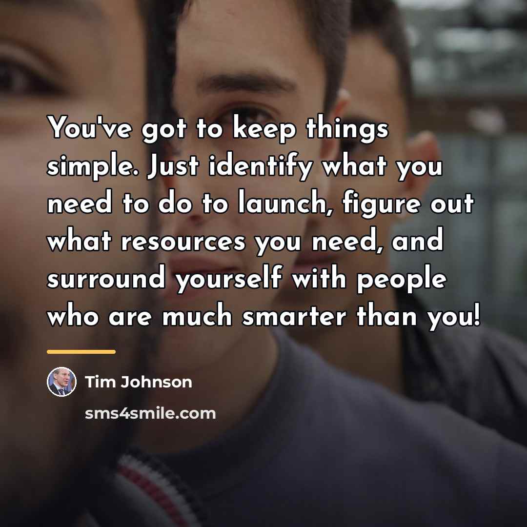 “You've got to keep things simple. Just identify what you…” quote by Tim Johnson