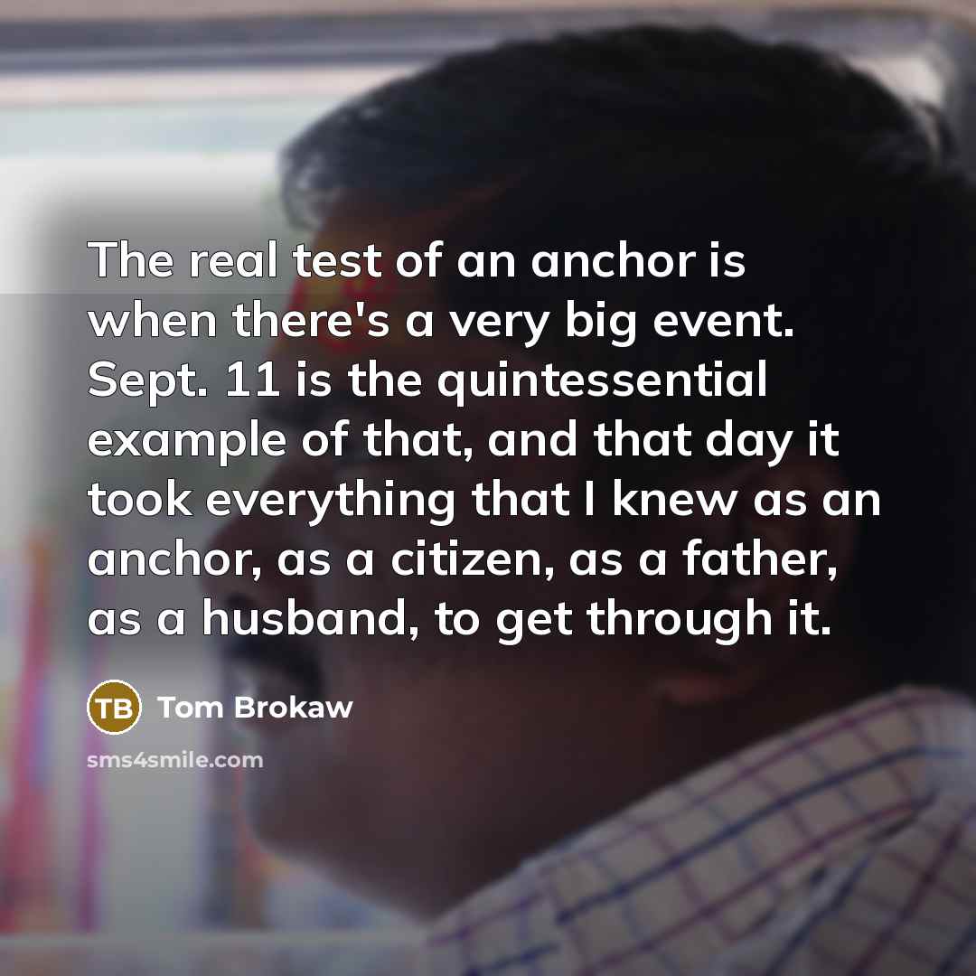 “The real test of an anchor is when there's a…” quote by Tom Brokaw