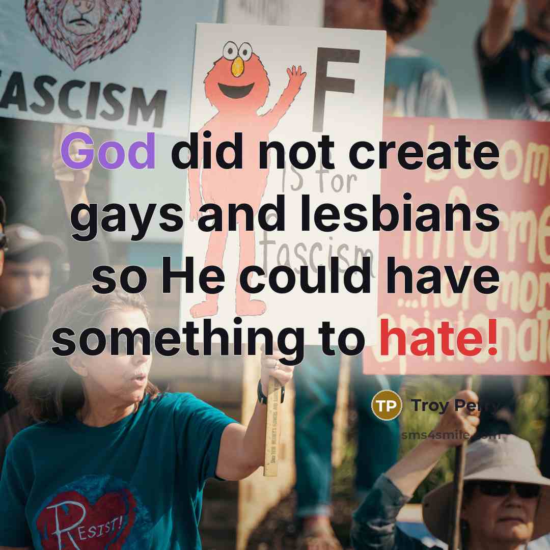 “God did not create gays and lesbians so He could…” quote by Troy Perry