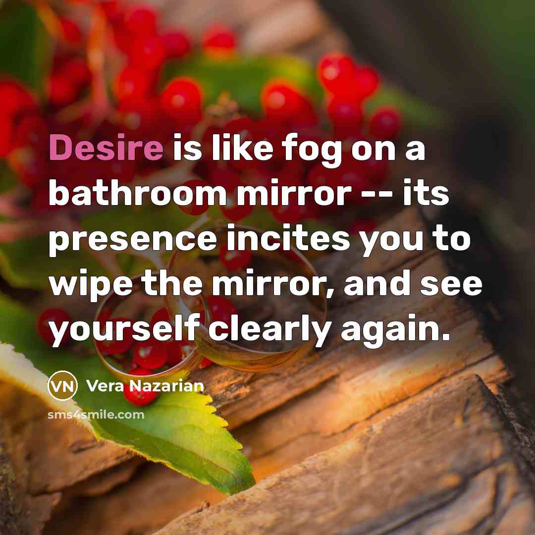 “Desire is like fog on a bathroom mirror -- its…” quote by Vera Nazarian