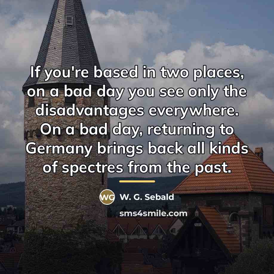 “If you're based in two places, on a bad day…” quote by W. G. Sebald