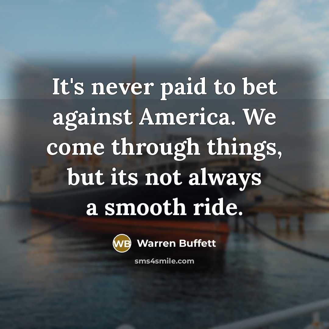 “It's never paid to bet against America. We come through…” quote by Warren Buffett