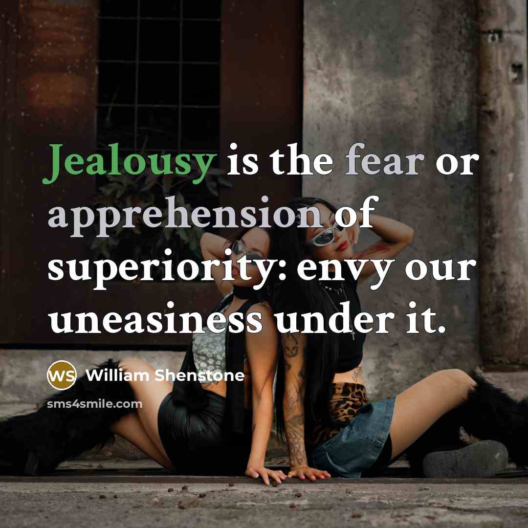 “Jealousy is the fear or apprehension of superiority: envy our…” quote by William Shenstone