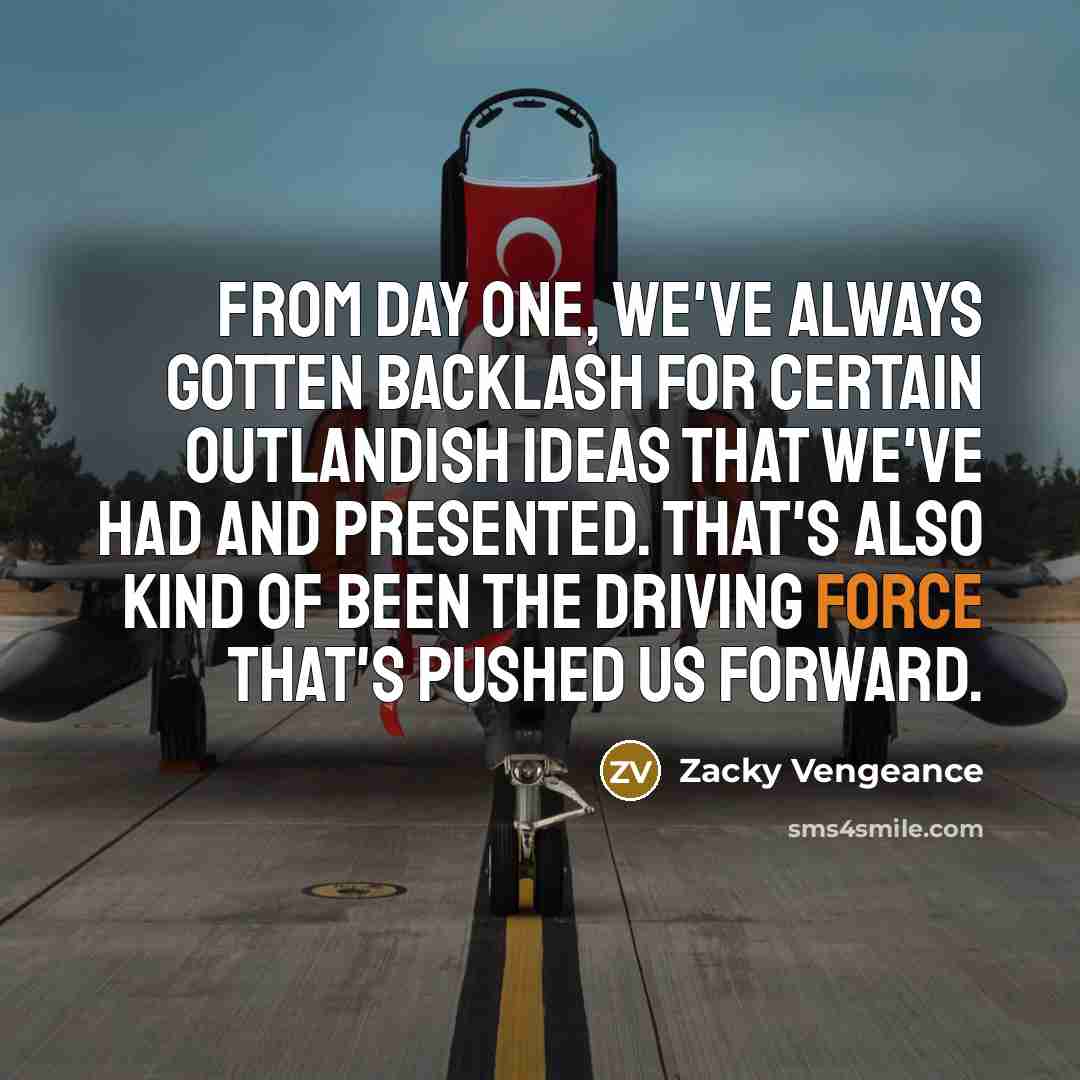 “From day one, we've always gotten backlash for certain outlandish…” quote by Zacky Vengeance