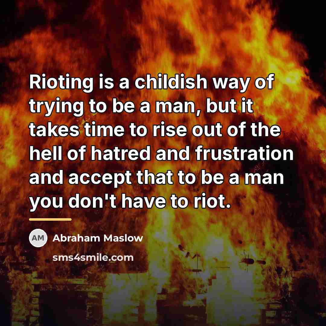 “Rioting is a childish way of trying to be a…” quote by Abraham Maslow