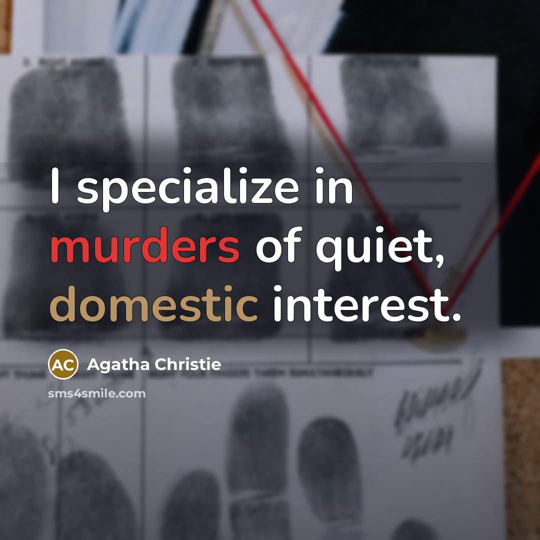 “I specialize in murders of quiet, domestic interest.…” quote by Agatha Christie