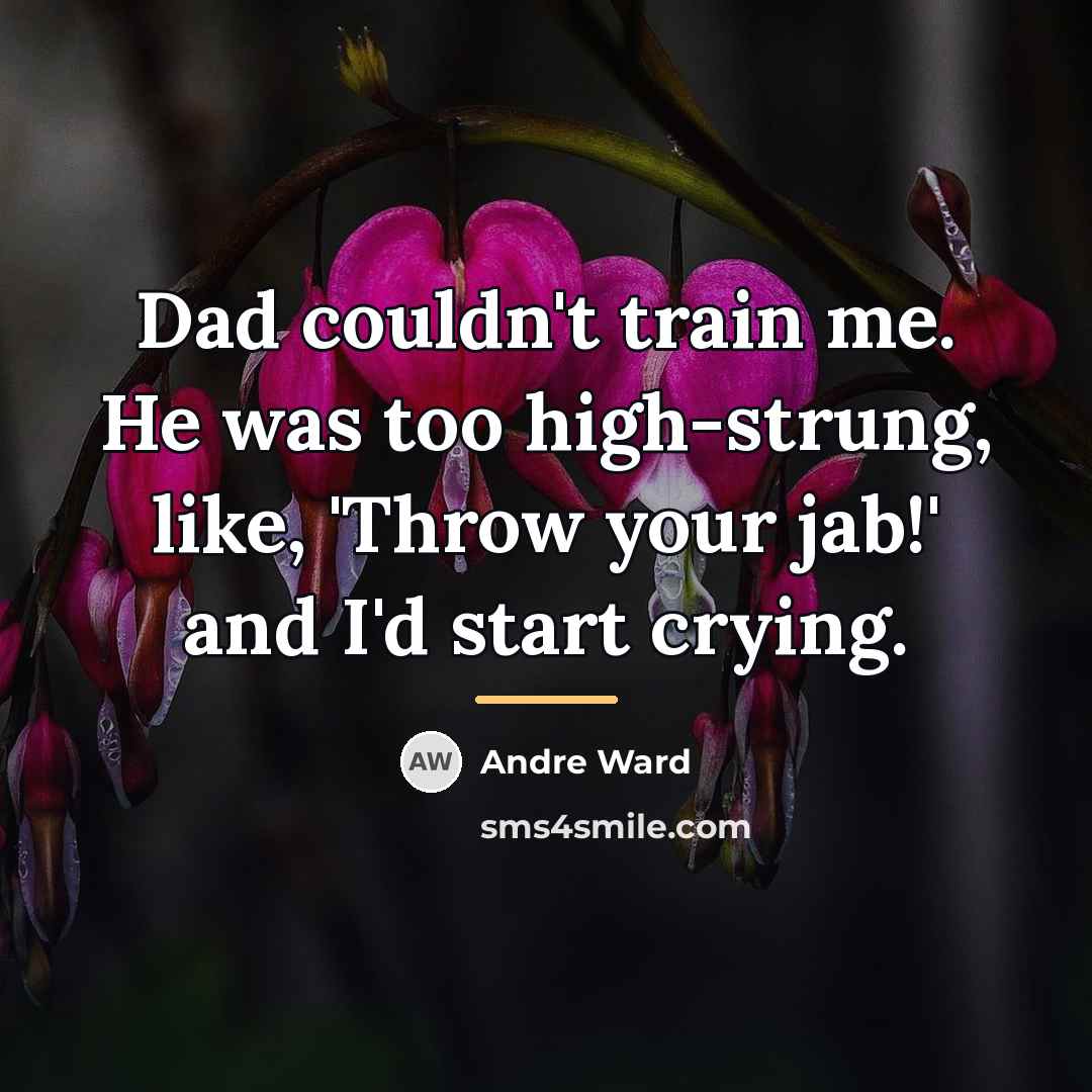 “Dad couldn't train me. He was too high-strung, like, 'Throw…” quote by Andre Ward