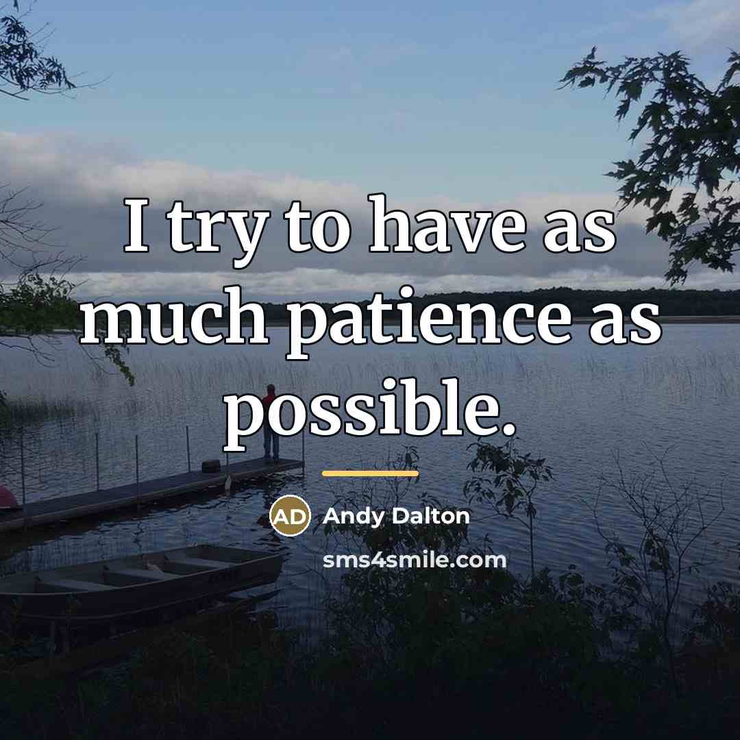 “I try to have as much patience as possible.…” quote by Andy Dalton