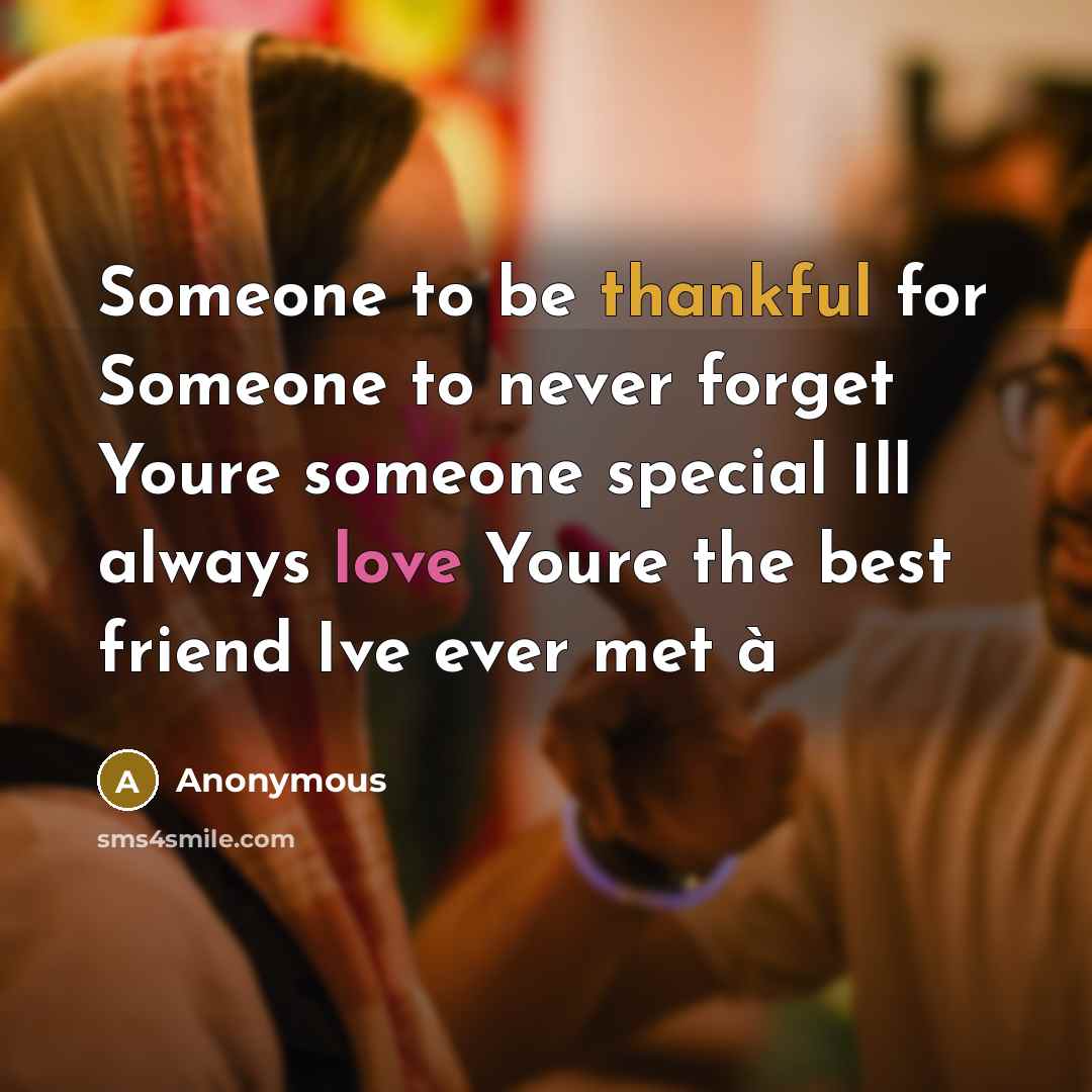 “Someone to be thankful for Someone to never forget Youre…” quote by Anonymous