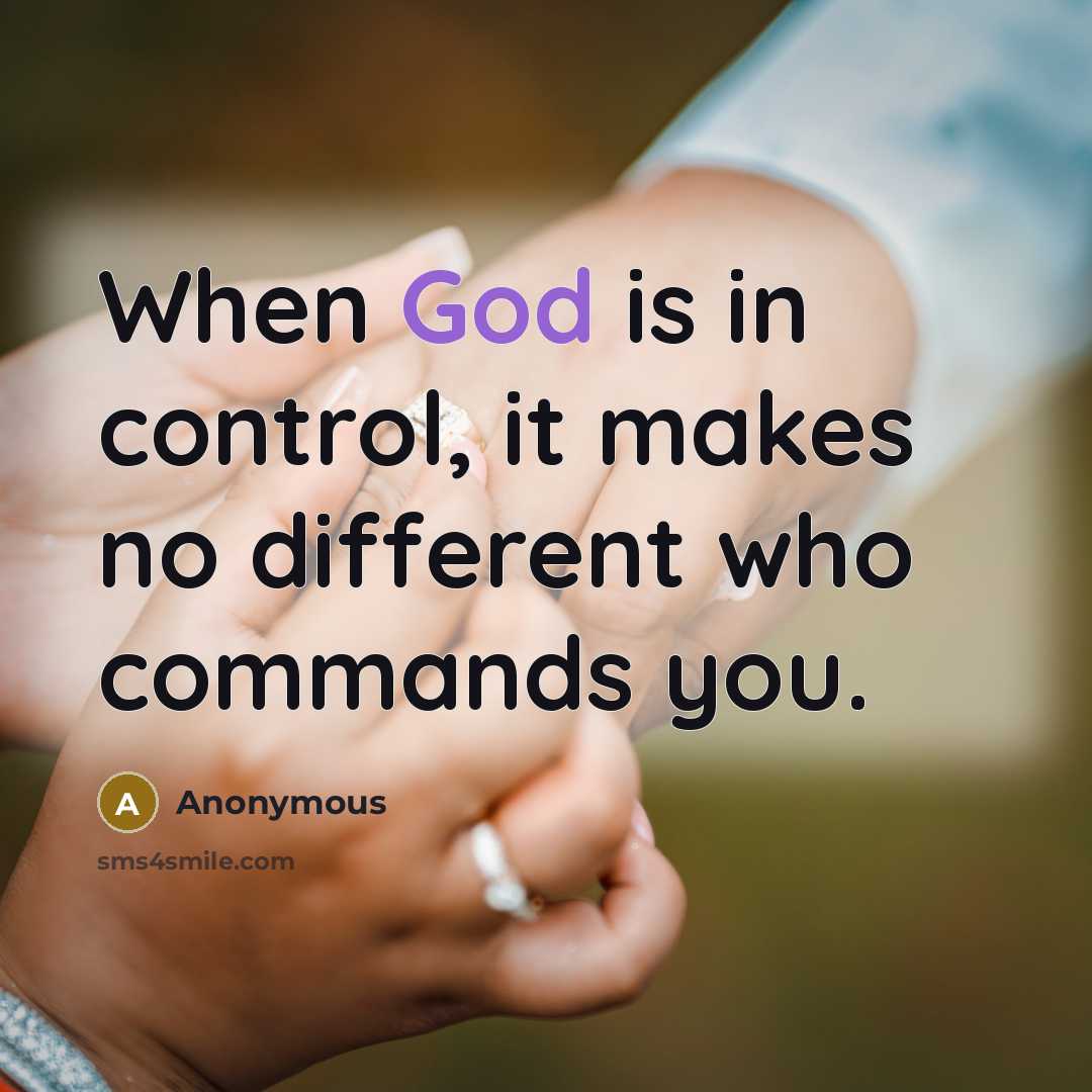 “When God is in control, it makes no different who commands you.” quote by Anonymous