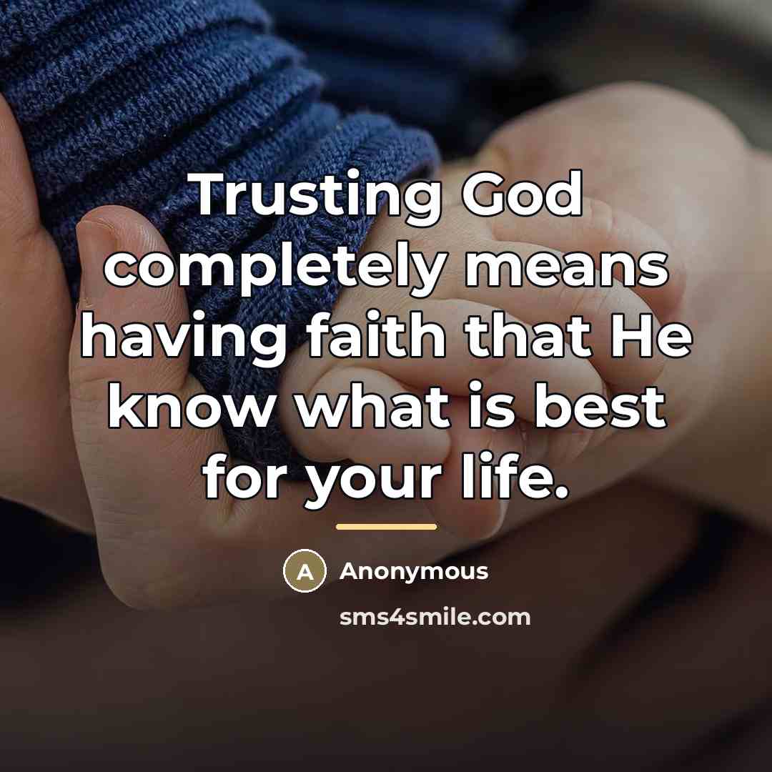 “Trusting God completely means having faith that He know what…” quote by Anonymous