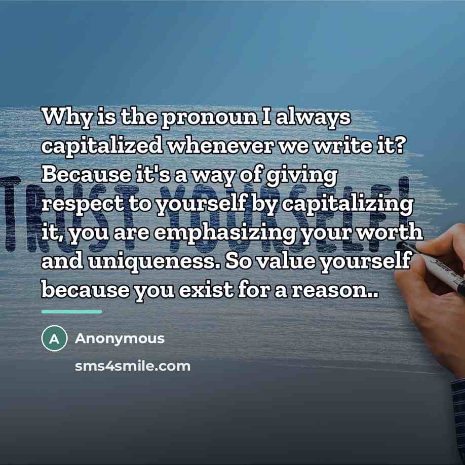“Why is the pronoun I always capitalized whenever we write…” quote by Anonymous