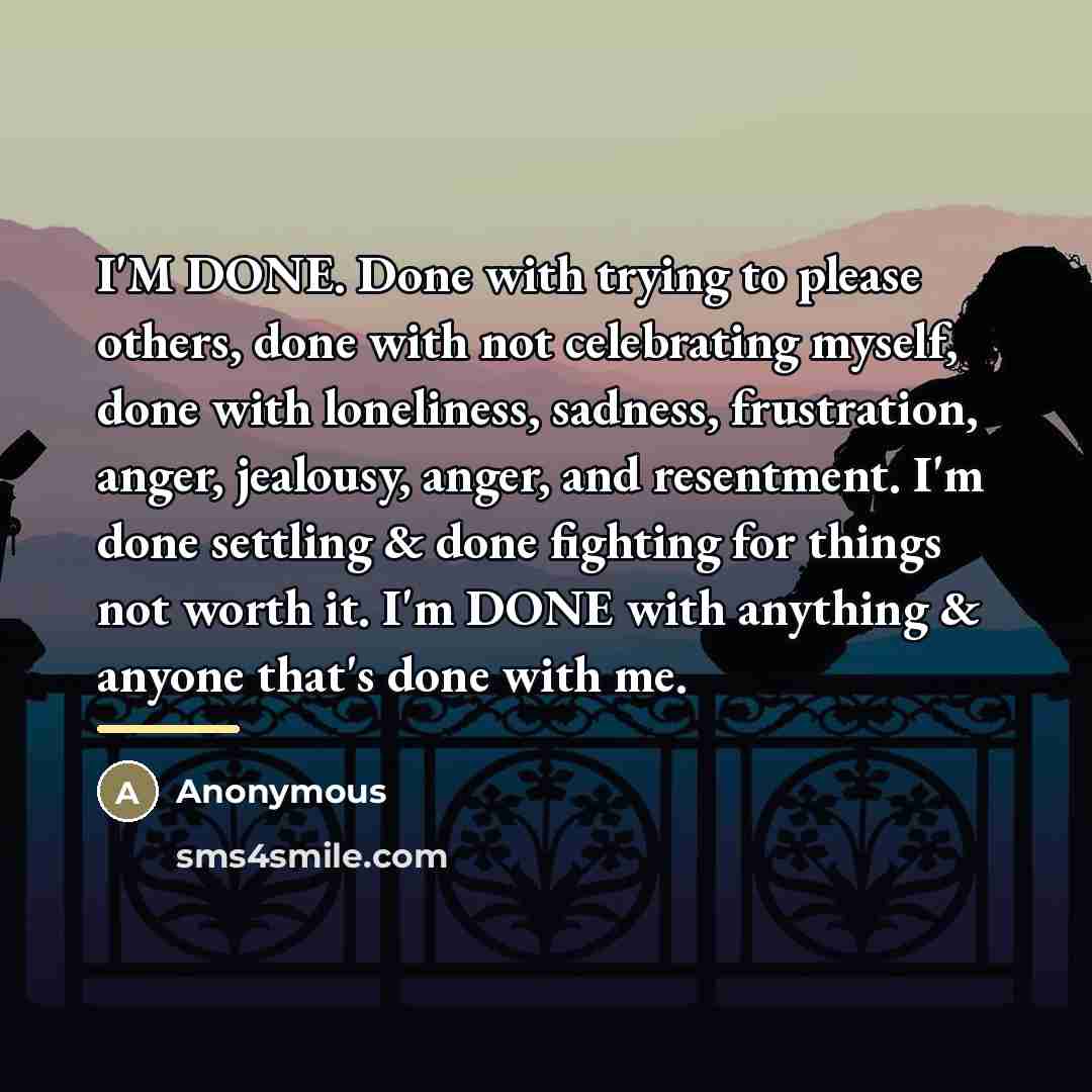 “I'M DONE. Done with trying to please others, done with…” quote by Anonymous