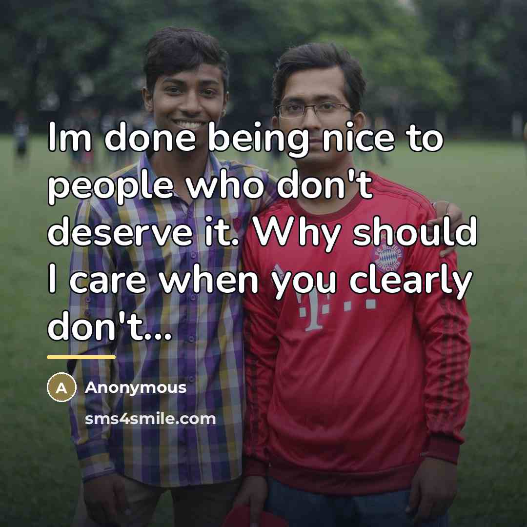 “Im done being nice to people who don't deserve it.…” quote by Anonymous