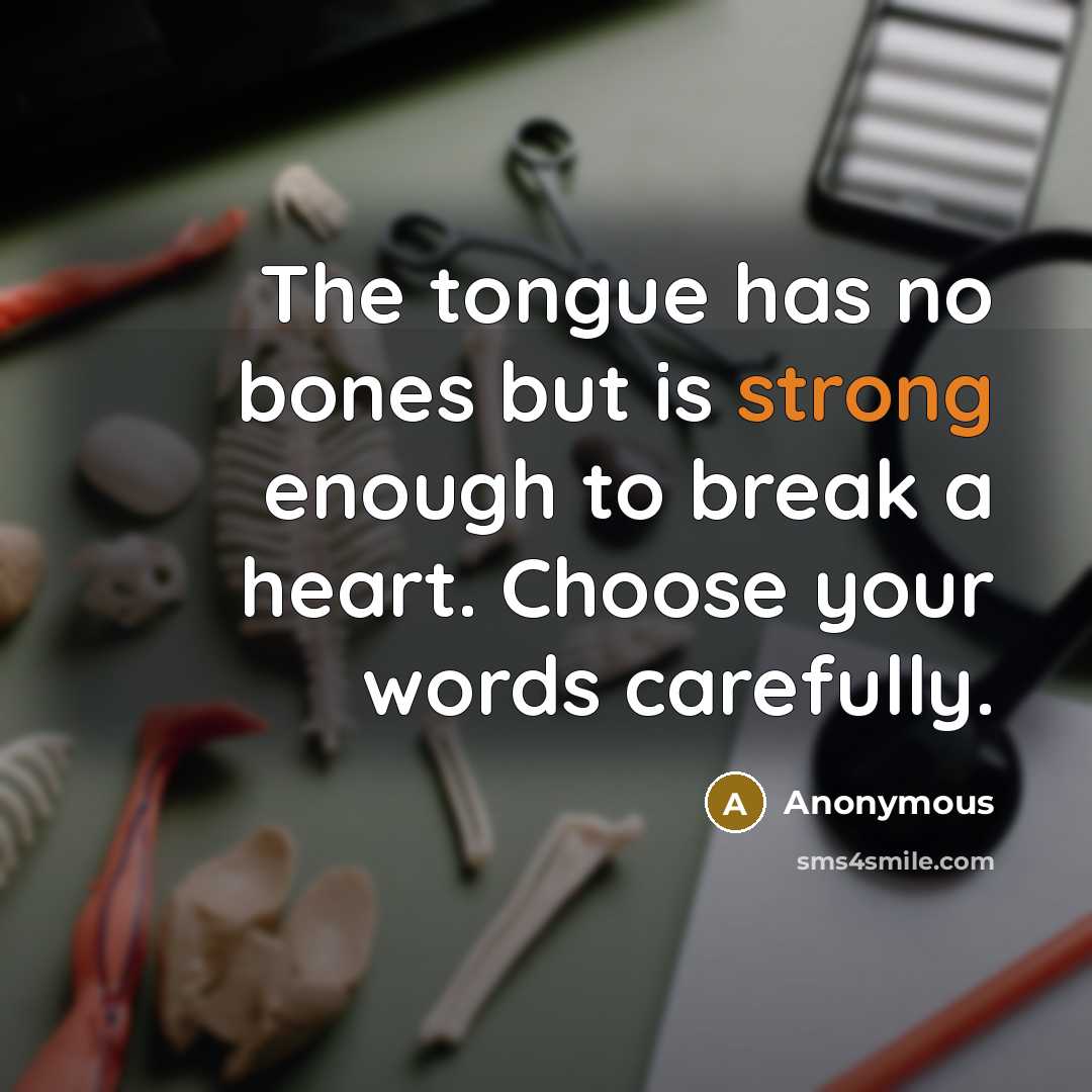 “The tongue has no bones but is strong enough to…” quote by Anonymous