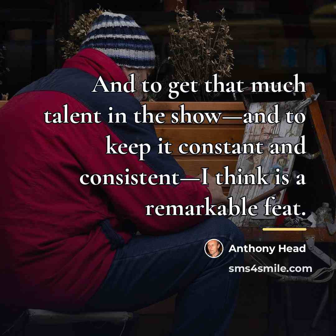 “And to get that much talent in the show—and to…” quote by Anthony Head