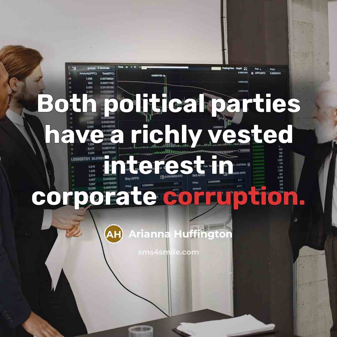 “Both political parties have a richly vested interest in corporate…” quote by Arianna Huffington