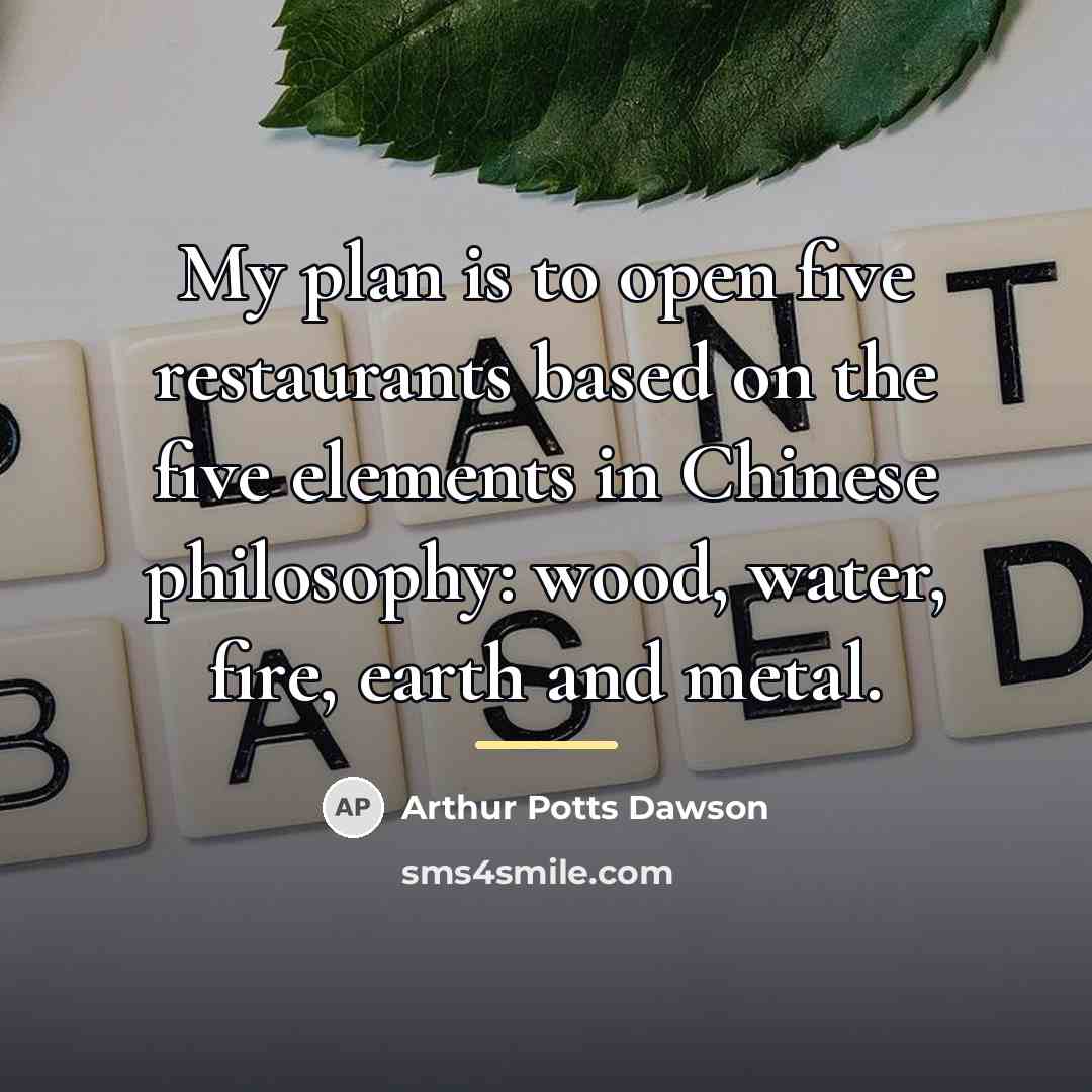 “My plan is to open five restaurants based on the…” quote by Arthur Potts Dawson