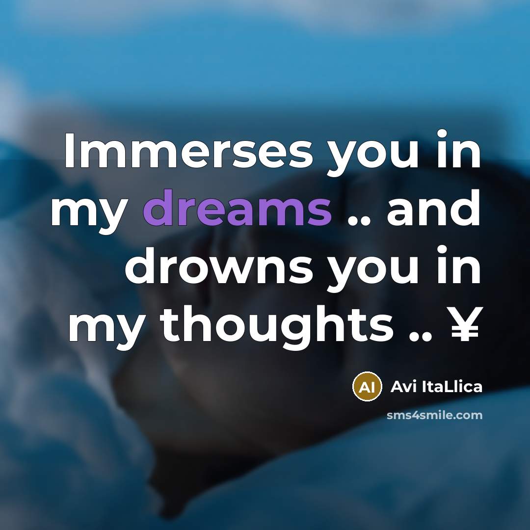 “Immerses you in my dreams .. and drowns you in…” quote by Avi ItaLlica